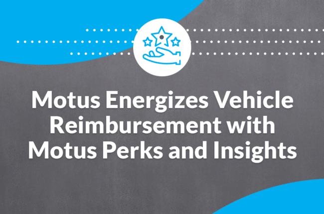 graphic stating "Motus Energizes Vehicle Reimbursement with Motus Perks and Insights"
