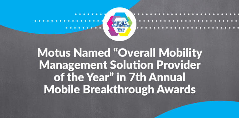 graphic stating "Motus Named “Overall Mobility Management Solution Provider of the Year” in 7th Annual Mobile Breakthrough Awards Program"