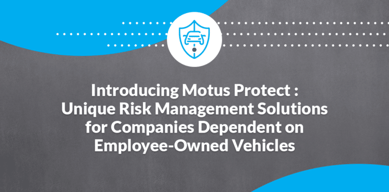 Graphic stating: "Introducing Motus Protect: Unique Risk Management Solutions for Companies Dependent on Employee-Owned Vehicles"